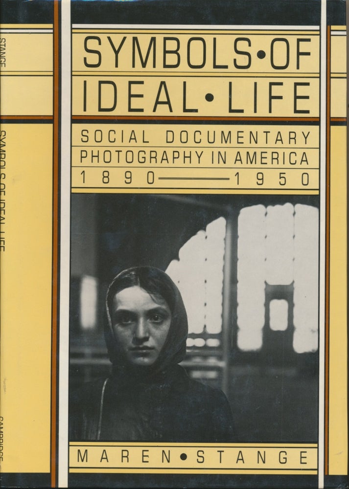 Item #29674 Symbols of Ideal Life: Social Documentary Photography in America 1890-1950. Maren STANGE.