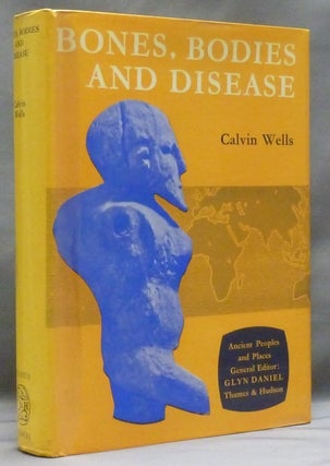 Item #29687 Bones, Bodies and Disease: Evidence of disease and Abnormality in Early Man. Calvin...