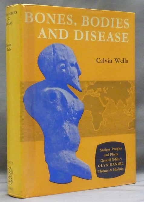 Item #29687 Bones, Bodies and Disease: Evidence of disease and Abnormality in Early Man. Calvin WELLS.