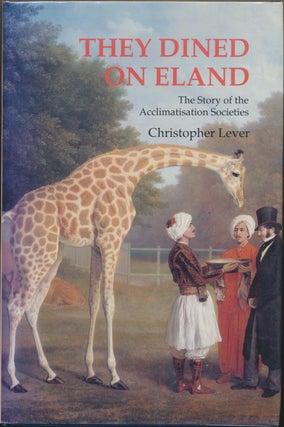 Item #29697 They Dined on Eland: the Story of the Acclimatisation Societies. Christopher LEVER,...