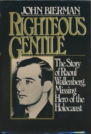 Item #29704 Righteous Gentile: The story of Raoul Wallenberg, missing hero of the Holocaust. John...
