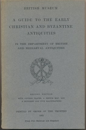 Item #29719 A Guide to the Early Christian and Byzantine Antiquities in the Department of British...