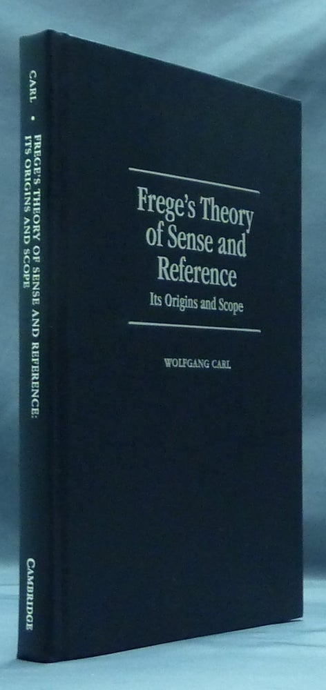 Item #29745 Frege's Theory of Sense and Reference: Its Origins and Scope. Wolfgang CARL.