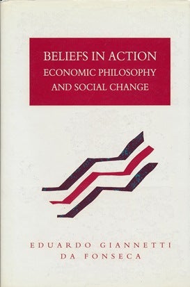 Item #29794 Beliefs in Action. Economic Philosophy and Social Change. Eduardo Giannetti Da FONSECA