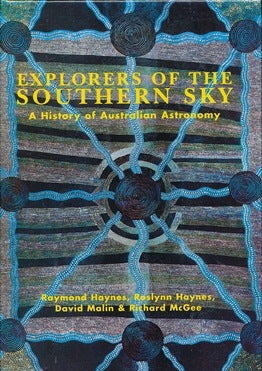Item #29811 Explorers of the Southern Sky: A History of Australian Astronomy. Raymond HAYNES,...