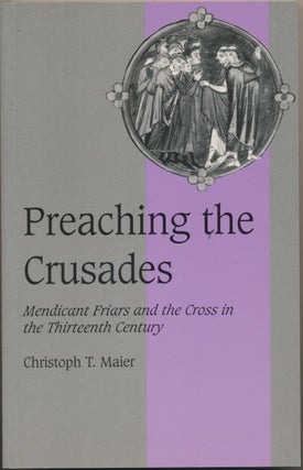 Item #29814 Preaching the Crusades: Mendicant Friars and the Cross in the Thirteenth Century....
