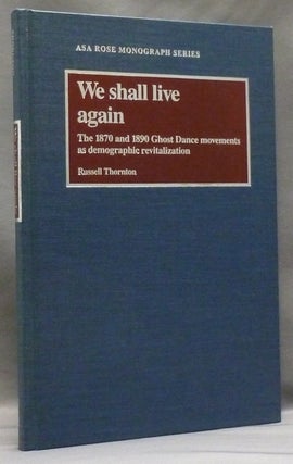 Item #29837 We Shall Live Again: The 1870 and 1890 Ghost Dance movements as demographic...