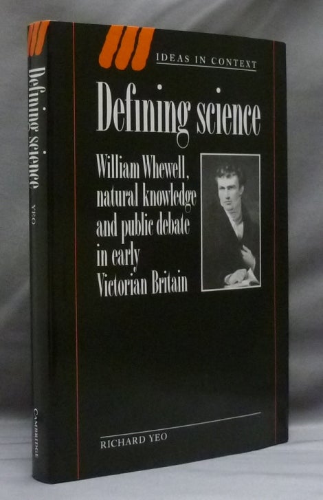 Item #29840 Defining Science: William Whewell, Natural Knowledge and Public Debate in Early Victorian England. Richard YEO.