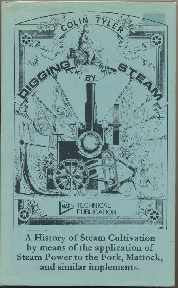Item #29877 Digging by Steam: A History of Steam Cultivation by means of the application of Steam Power to the Fork, Mattock and similar implements. Colin TYLER, John Haining.
