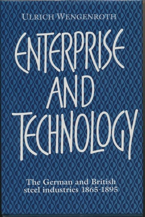 Item #29898 Enterprise and Technology: The German and British Steel Industries 1865-1895. Ulrich...