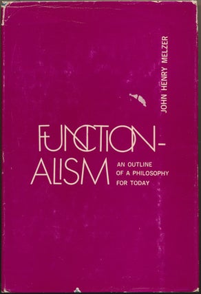 Item #29926 Functionalism: An Outline of a Philosophy for Today. John Henry MELZER