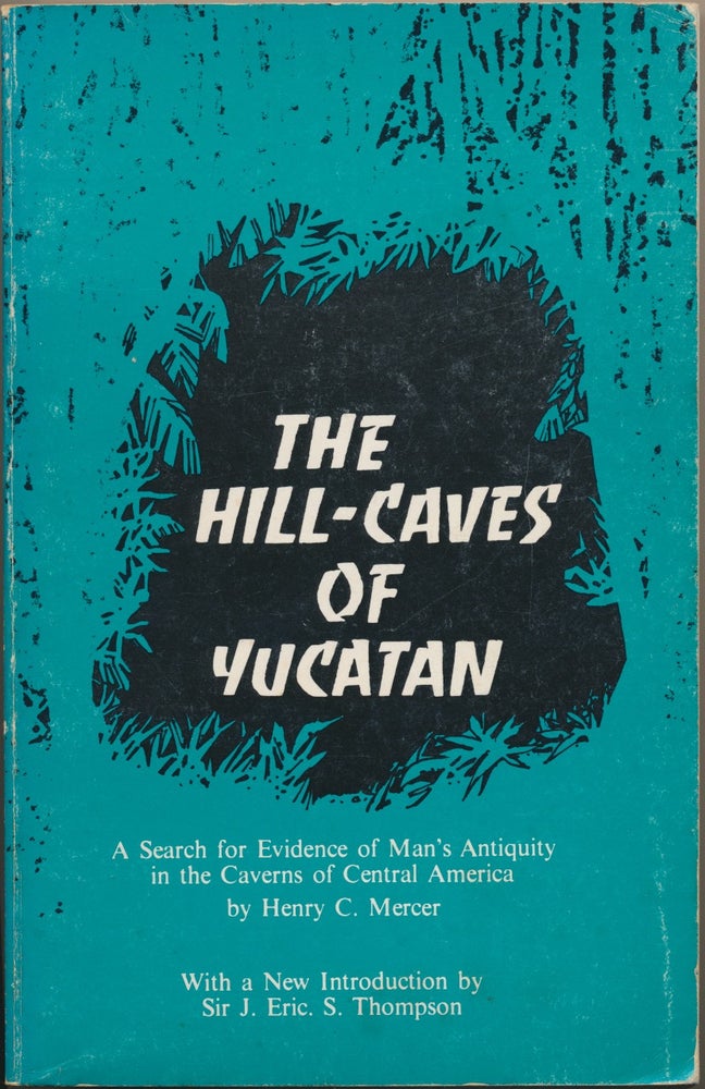Item #29929 The Hill-Caves of Yucatan: A Search for Evidence of Man's Antiquity in the Caverns of Central America. New, Sir J. Eric S. Thompson.