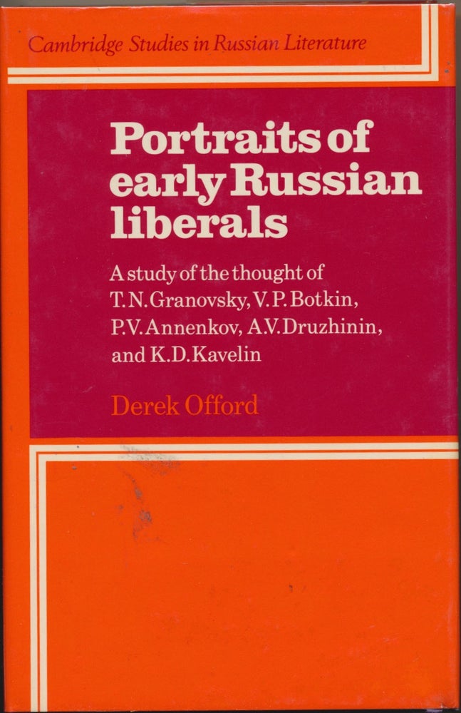 Item #29935 Portraits of Early Russian Liberals: A study of the thought of T. N. Granovsky, V. P. Botkin, P. V. Annenkov, A. V. Druzhinin and K. D. Kavelin. Derek OFFORD.