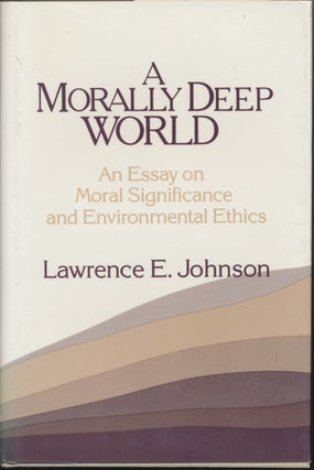 Item #29949 A Morally Deep World: An Essay on Moral Significance and Environmental Ethics....