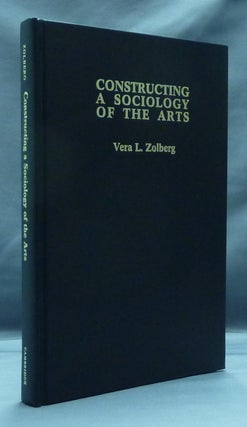Item #29957 Constructing a Sociology of the Arts. Vera L. ZOLBERG