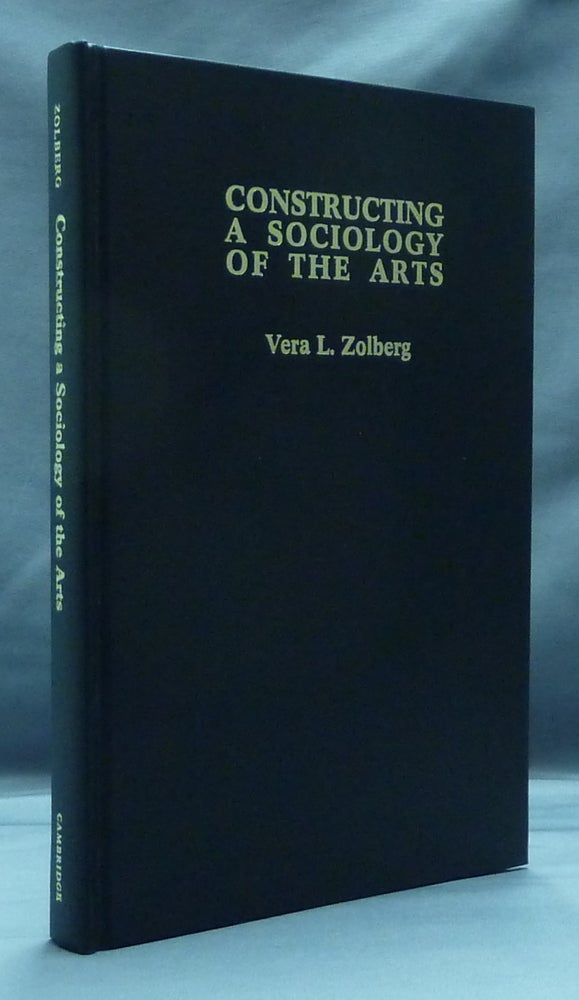 Item #29957 Constructing a Sociology of the Arts. Vera L. ZOLBERG.