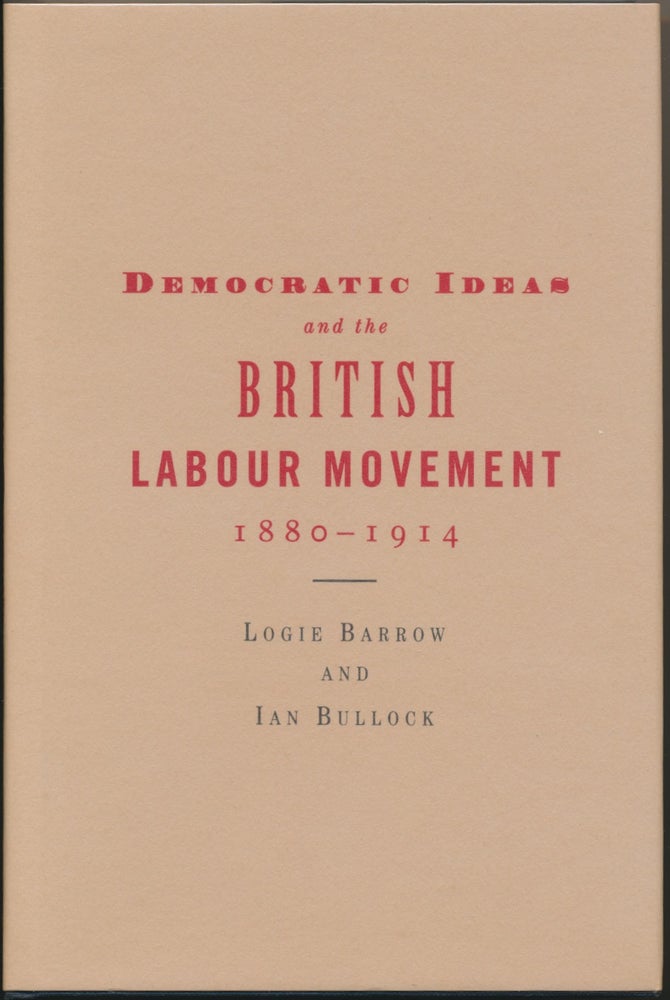 Item #29959 Democratic Ideas and the British Labour Movement 1880-1914. Logie BARROW, Ian BULLOCK.
