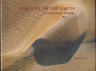 Item #29985 For Love of the Earth: A Sand Dune Tribute. Jill MURCH
