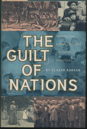 Item #29991 The Guilt of Nations: Restitution and Negotiating Historical Injustices. Elazar BARKAN