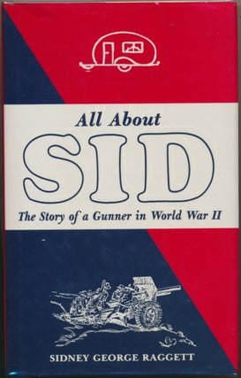 Item #30083 All About Sid: The Story of a Gunner in World War II. Sidney George RAGGETT, signed