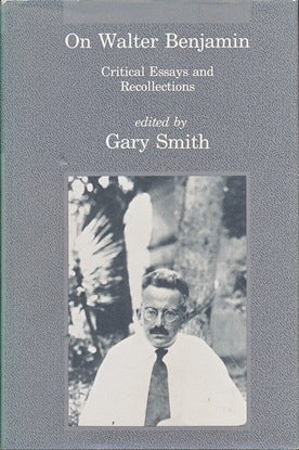 Item #30093 On Walter Benjamin. Critical Essays and Recollections. Gary SMITH, Edited.