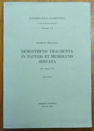 Demosthenis Fragmenta in Papyris et Membranis Servata. (Pars Prima et Pars Secunda) Parts One and Two. (Papyrologica Florentina, a cura di Rosario Pintaudi, Volumes IV and VIII) ( 2 volumes ).