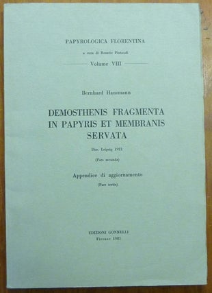 Demosthenis Fragmenta in Papyris et Membranis Servata. (Pars Prima et Pars Secunda) Parts One and Two. (Papyrologica Florentina, a cura di Rosario Pintaudi, Volumes IV and VIII) ( 2 volumes ).