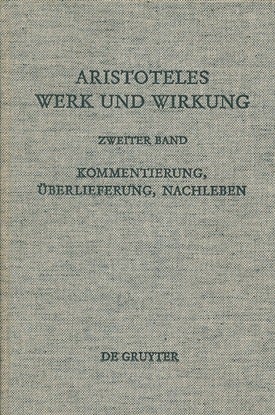 Item #30143 Aristoteles Werk und Wirkung: Kommentierung, Uberlieferung, Nachleben. Paul Jurgen Wiesner MORAUX, Festschrift, Aristotle.