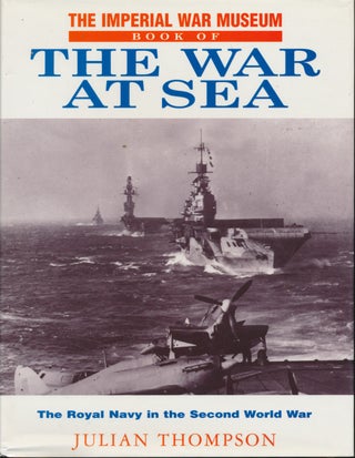 Item #30146 The Imperial War Museum Book of the War at Sea: The Royal Navy in the Second World...