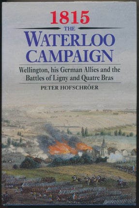 Item #30160 1815 the Waterloo Campaign: Wellington, his German Allies and the Battle of Ligny and...