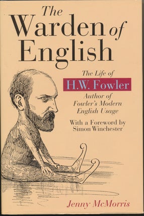 Item #30166 The Warden of English: The Life of H. W. Fowler. Jenny MCMORRIS