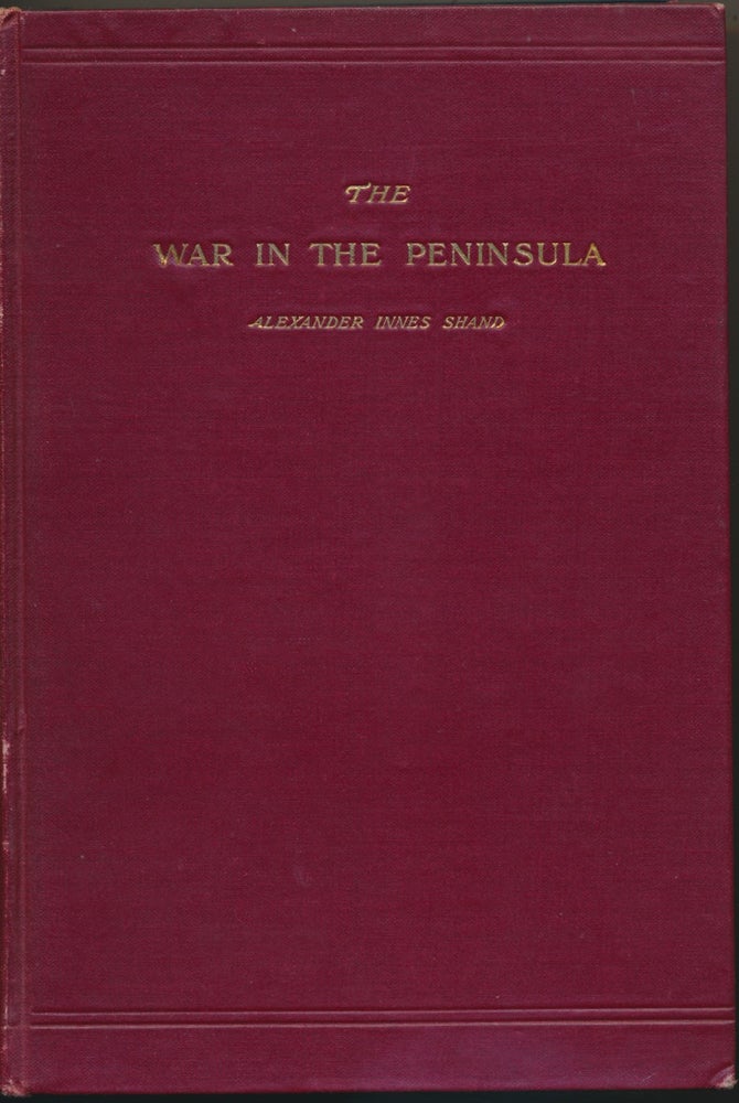 Item #30207 The War in the Peninsula 1808 - 1814. Alexander Innes SHAND.