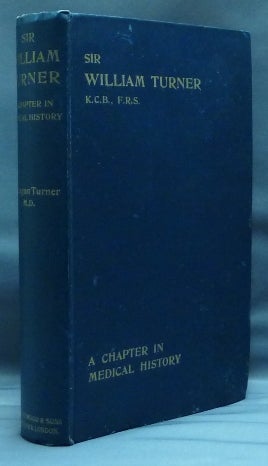 Item #30252 Sir William Turner, K.C.B., F.R.S. Professor of Anatomy and Principal and Vice-Chancellor of the University of Edinburgh. A Chapter in Medical History. A. Logan TURNER.