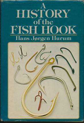 Item #30286 A History of the Fish Hook and the Story of Mustad, the Hook Maker. Hans Jorgen HURUM
