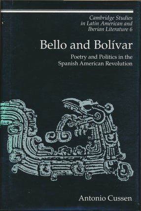 Item #30326 Bello and Bolivar: Poetry and Politics in the Spanish American Revolution. Antonio...