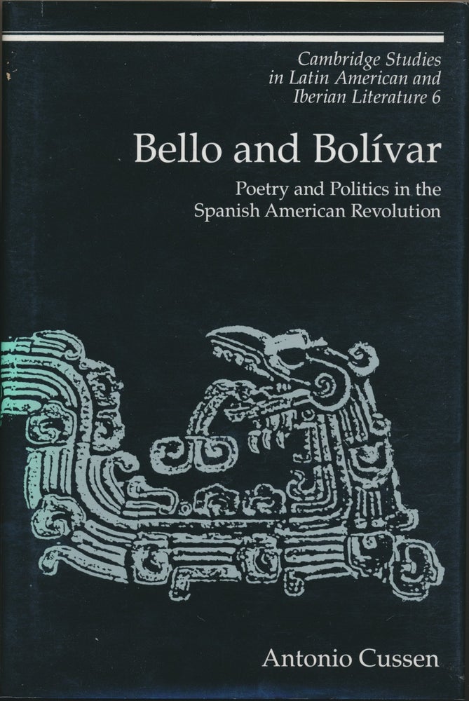 Item #30326 Bello and Bolivar: Poetry and Politics in the Spanish American Revolution. Antonio CUSSEN.