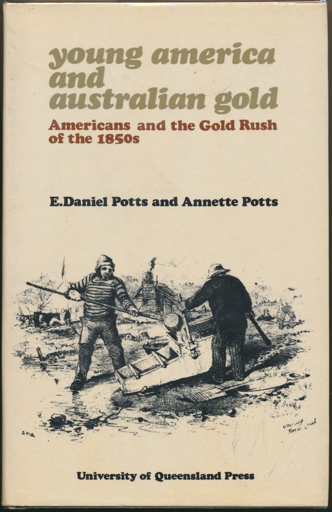 Item #30339 Young America and Australian Gold: Americans and the Gold Rush of the 1850s. E. Daniel POTTS, Annette.