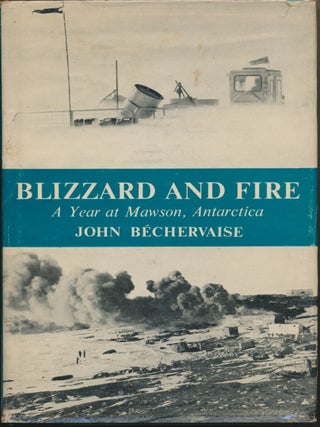Item #30388 Blizzard and Fire: a Year at Mawson, Antarctica. John BECHERVAISE