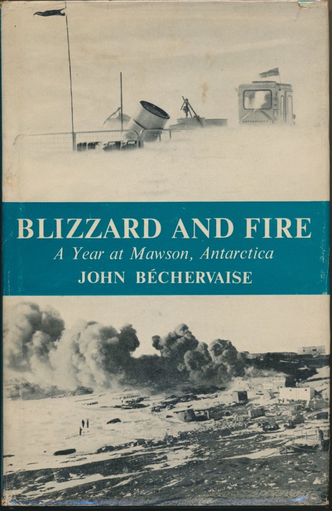 Item #30388 Blizzard and Fire: a Year at Mawson, Antarctica. John BECHERVAISE.