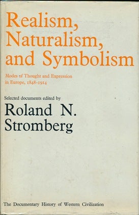 Item #30393 Realism, Naturalism and Symbolism. Modes of Thought and Expression in Europe, 1848 - 1914. Roland N. STROMBERG.