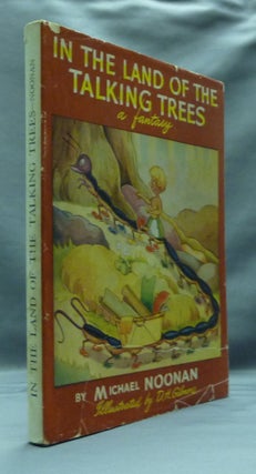 Item #30396 In the Land of the Talking Trees: a Fantasy. Michael NOONAN, D. H. Gilmore
