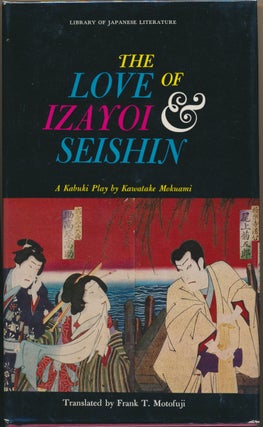Item #30406 The Love of Izayoi & Seishin: A Kabuki Play. Kawatake MOKUAMI, Frank T. Motofuji