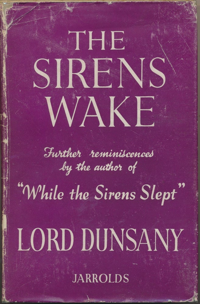 Item #30409 The Sirens Wake. Lord DUNSANY, Edward Plunkett.