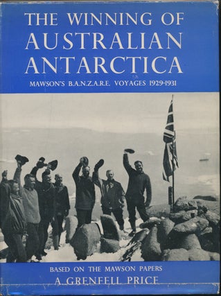 Item #30420 The Winning of Australian Antarctica. Mawson's B.A.N.Z.A.R.E. Voyages 1929-31 ( Being...