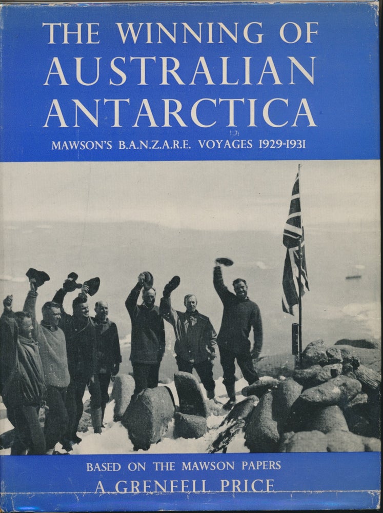 Item #30420 The Winning of Australian Antarctica. Mawson's B.A.N.Z.A.R.E. Voyages 1929-31 ( Being Volume 1, the Geographical Report, of the B.A.N.Z. Antarctic Research Expedition, 1929-31, Reports - Series A. ). A. Grenfell PRICE.