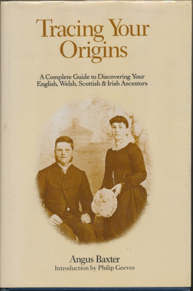 Item #30424 Tracing Your Origins: A Complete Guide to Discovering your English, Welsh, Scottish & Irish Ancestors. Angus BAXTER.
