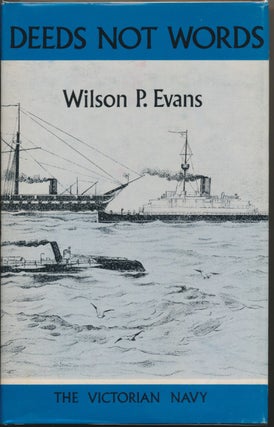 Item #30433 Deeds Not Words: The Victorian Navy. Wilson P. EVANS