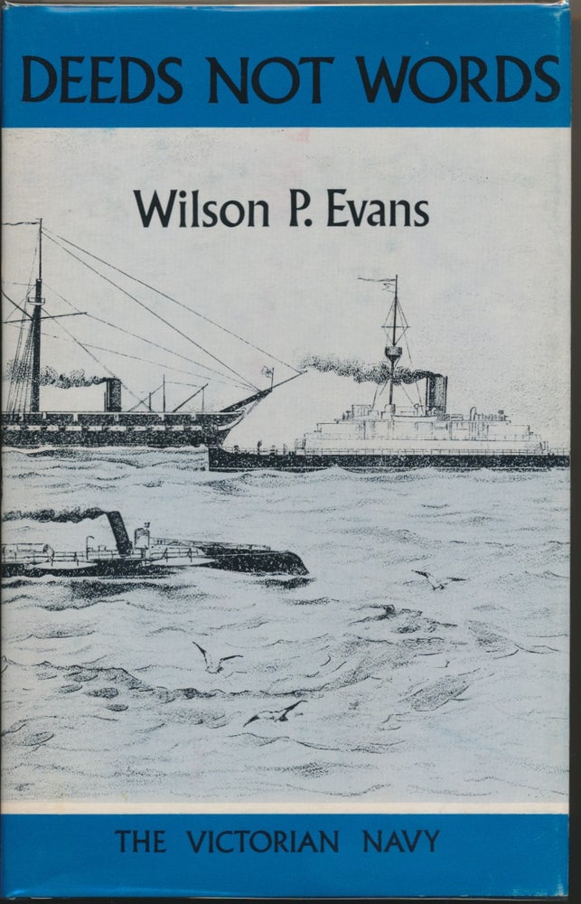 Item #30433 Deeds Not Words: The Victorian Navy. Wilson P. EVANS.