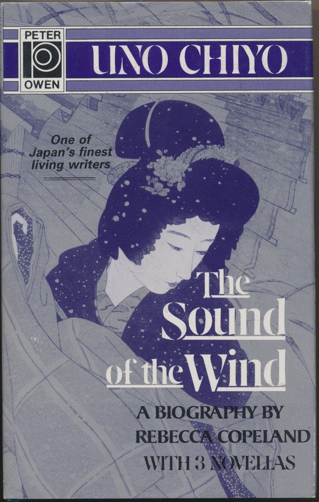 Item #30465 The Sound of the Wind: The Life and Works of Uno Chiyo. Rebecca L. COPELAND.