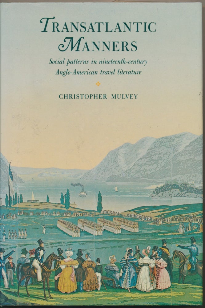 Item #30467 Transatlantic Manners: Social Patterns in Nineteenth-Century Anglo-American Travel Literature. Christopher MULVEY.